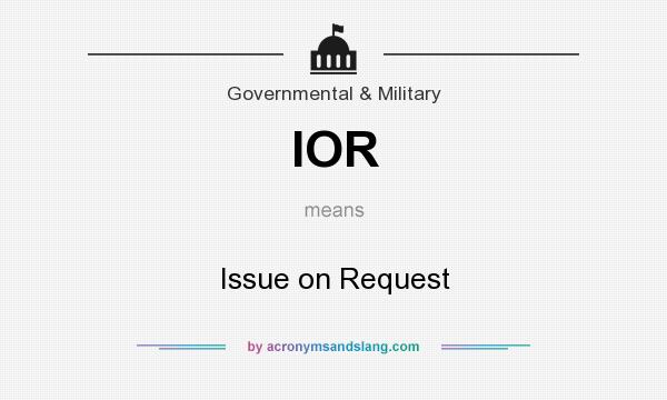 What does IOR mean? It stands for Issue on Request