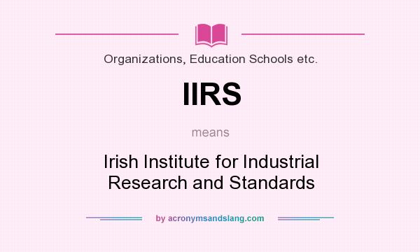 What does IIRS mean? It stands for Irish Institute for Industrial Research and Standards