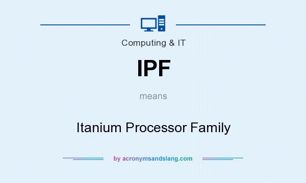 What does IPF mean? It stands for Itanium Processor Family