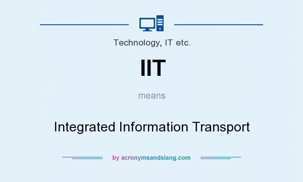 What does IIT mean? It stands for Integrated Information Transport