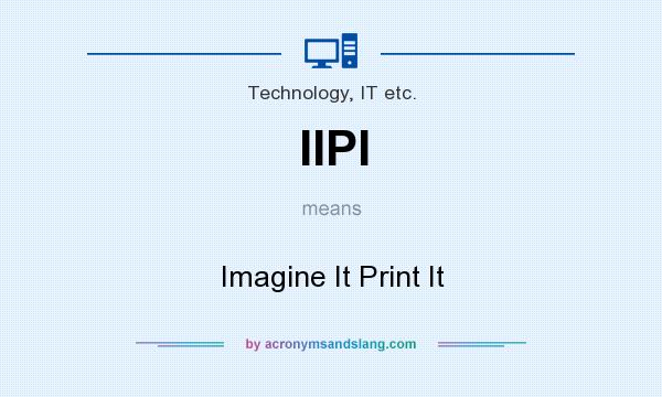 What does IIPI mean? It stands for Imagine It Print It