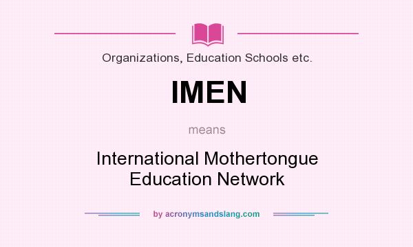 What does IMEN mean? It stands for International Mothertongue Education Network