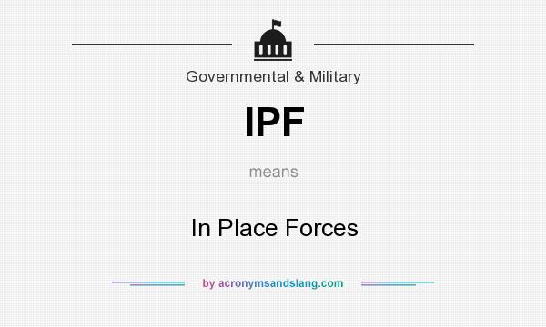 What does IPF mean? It stands for In Place Forces