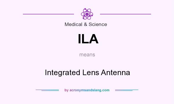 What does ILA mean? It stands for Integrated Lens Antenna