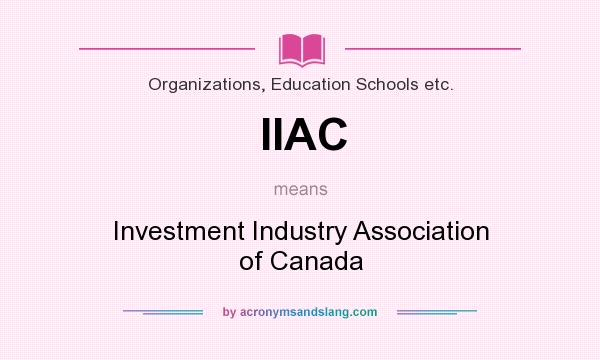 What does IIAC mean? It stands for Investment Industry Association of Canada
