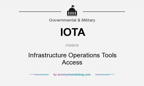 What does IOTA mean? It stands for Infrastructure Operations Tools Access