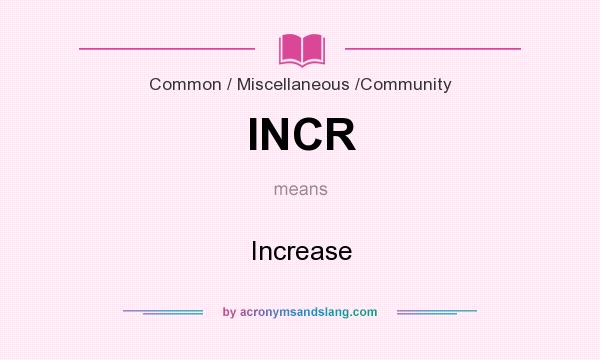 What does INCR mean? It stands for Increase