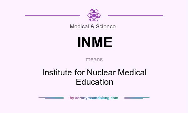 What does INME mean? It stands for Institute for Nuclear Medical Education