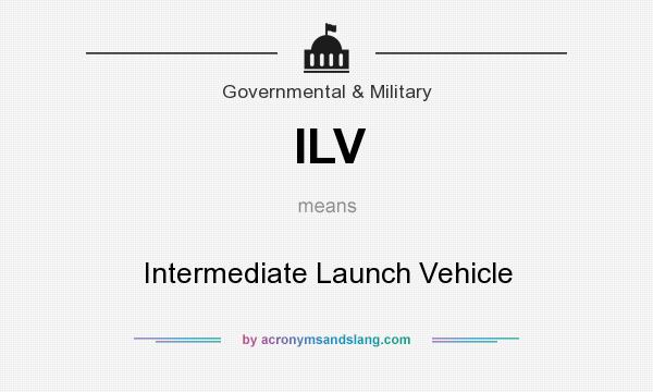What does ILV mean? It stands for Intermediate Launch Vehicle