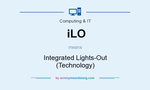 What does iLO mean? It stands for Integrated Lights-Out (Technology)