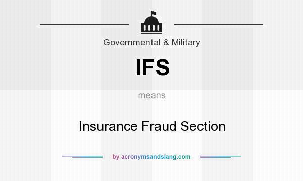 What does IFS mean? It stands for Insurance Fraud Section