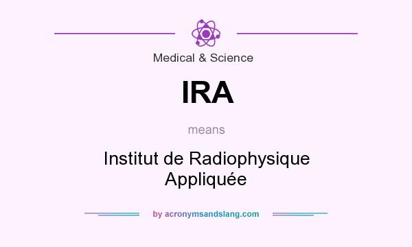 What does IRA mean? It stands for Institut de Radiophysique Appliquée