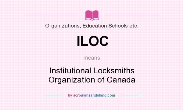 What does ILOC mean? It stands for Institutional Locksmiths Organization of Canada