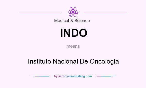 What does INDO mean? It stands for Instituto Nacional De Oncologia