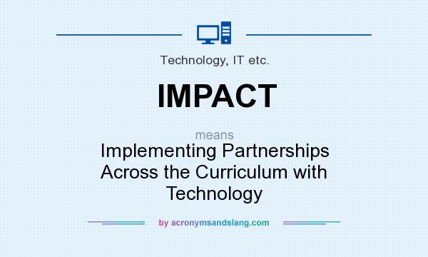What does IMPACT mean? It stands for Implementing Partnerships Across the Curriculum with Technology