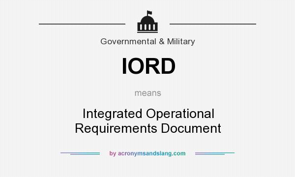 What does IORD mean? It stands for Integrated Operational Requirements Document
