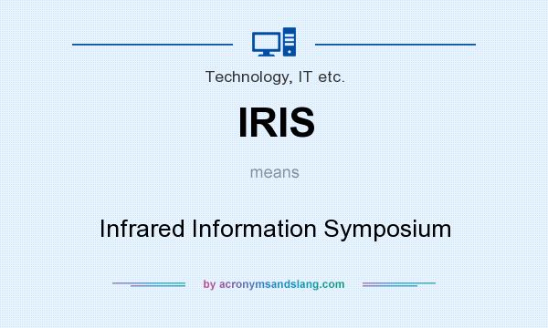 What does IRIS mean? It stands for Infrared Information Symposium