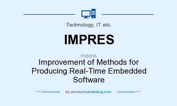 What does IMPRES mean? It stands for Improvement of Methods for Producing Real-Time Embedded Software