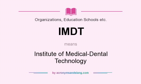 What does IMDT mean? It stands for Institute of Medical-Dental Technology