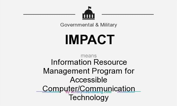 What does IMPACT mean? It stands for Information Resource Management Program for Accessible Computer/Communication Technology