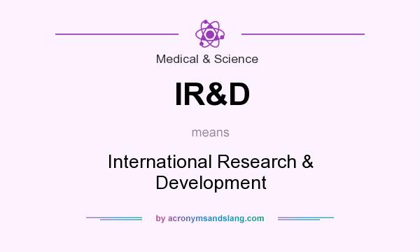 What does IR&D mean? It stands for International Research & Development