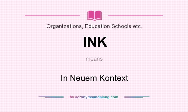 What does INK mean? It stands for In Neuem Kontext