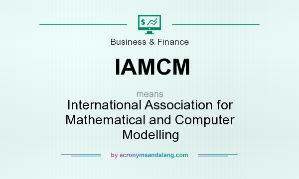 What does IAMCM mean? It stands for International Association for Mathematical and Computer Modelling