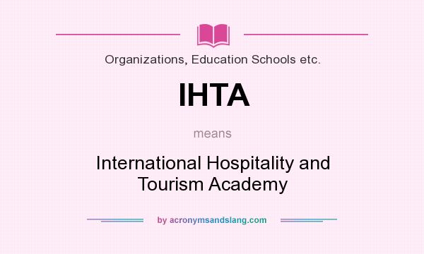 What does IHTA mean? It stands for International Hospitality and Tourism Academy