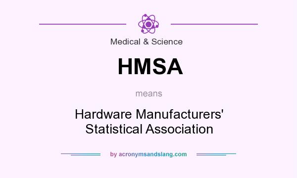 What does HMSA mean? It stands for Hardware Manufacturers` Statistical Association