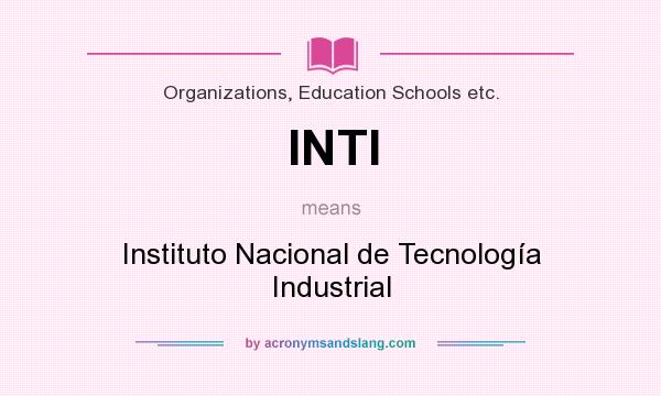 What does INTI mean? It stands for Instituto Nacional de Tecnología Industrial