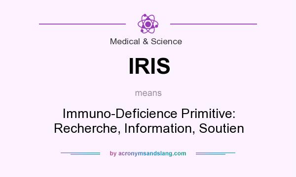 What does IRIS mean? It stands for Immuno-Deficience Primitive: Recherche, Information, Soutien