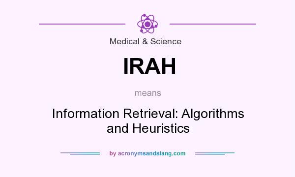 What does IRAH mean? It stands for Information Retrieval: Algorithms and Heuristics