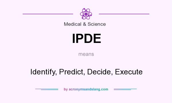 What does IPDE mean? It stands for Identify, Predict, Decide, Execute