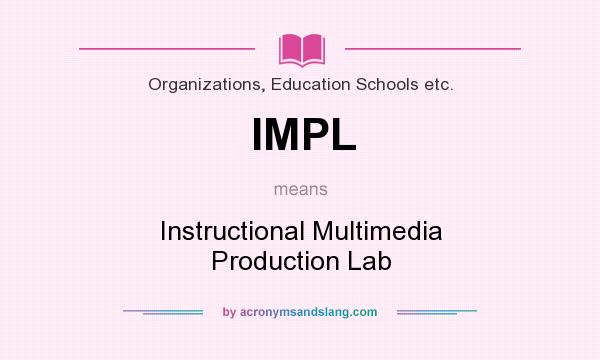 What does IMPL mean? It stands for Instructional Multimedia Production Lab