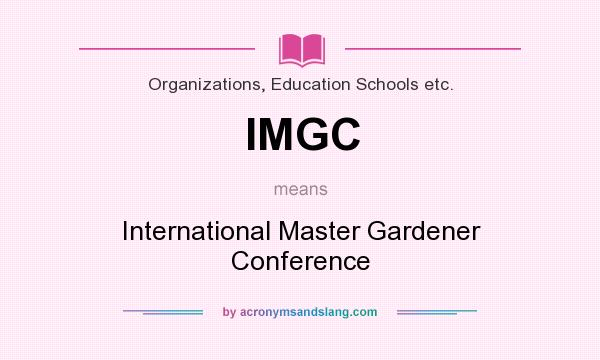 What does IMGC mean? It stands for International Master Gardener Conference