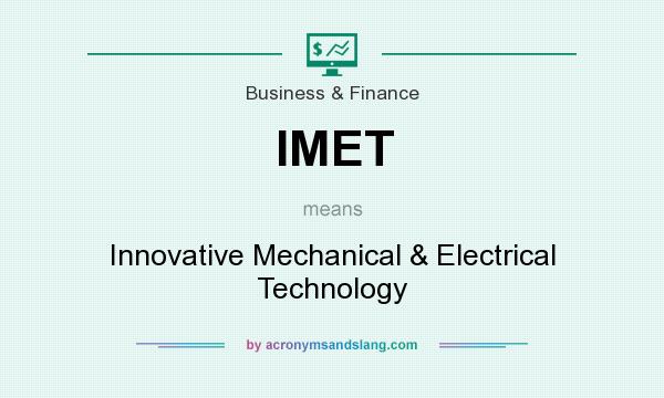 What does IMET mean? It stands for Innovative Mechanical & Electrical Technology