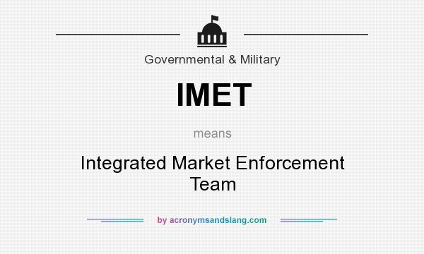 What does IMET mean? It stands for Integrated Market Enforcement Team