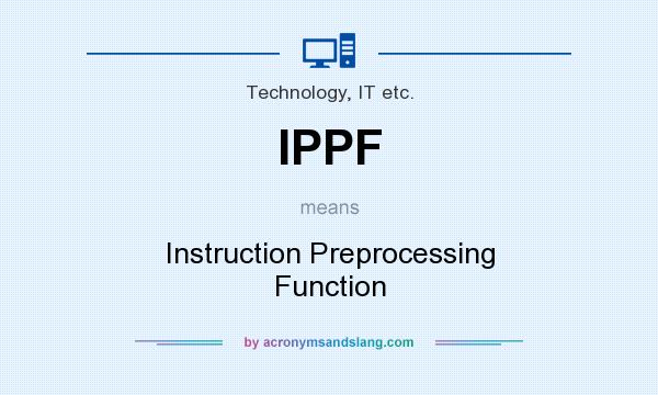 What does IPPF mean? It stands for Instruction Preprocessing Function