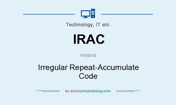 What does IRAC mean? It stands for Irregular Repeat-Accumulate Code