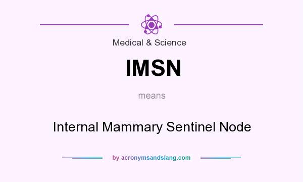 What does IMSN mean? It stands for Internal Mammary Sentinel Node