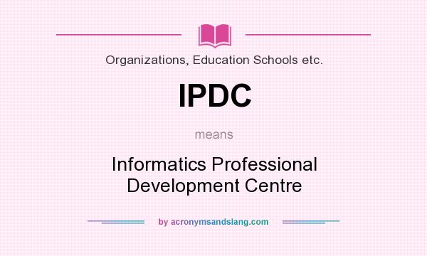 What does IPDC mean? It stands for Informatics Professional Development Centre