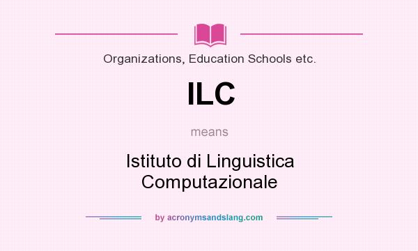 What does ILC mean? It stands for Istituto di Linguistica Computazionale