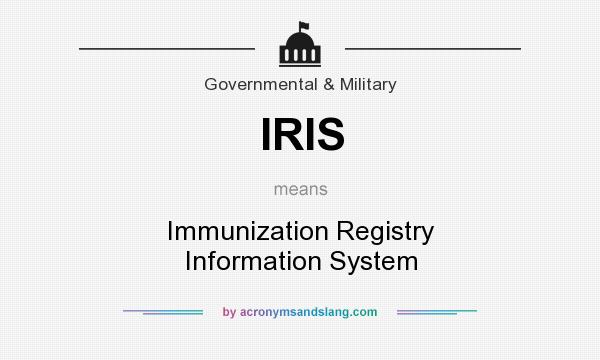 What does IRIS mean? It stands for Immunization Registry Information System