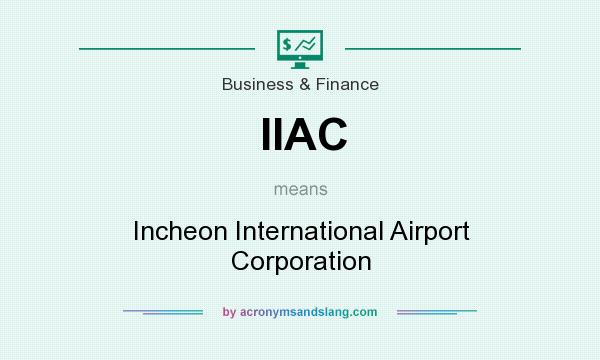 What does IIAC mean? It stands for Incheon International Airport Corporation