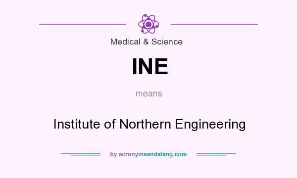 What does INE mean? It stands for Institute of Northern Engineering