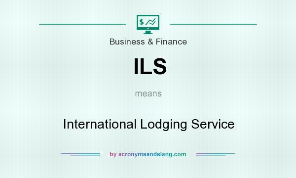 What does ILS mean? It stands for International Lodging Service