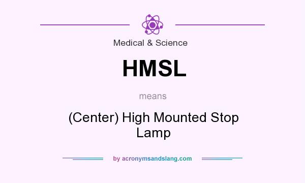 What does HMSL mean? It stands for (Center) High Mounted Stop Lamp