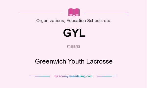 What does GYL mean? It stands for Greenwich Youth Lacrosse