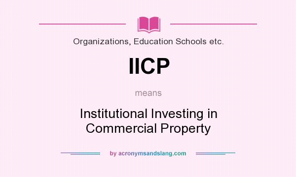 What does IICP mean? It stands for Institutional Investing in Commercial Property