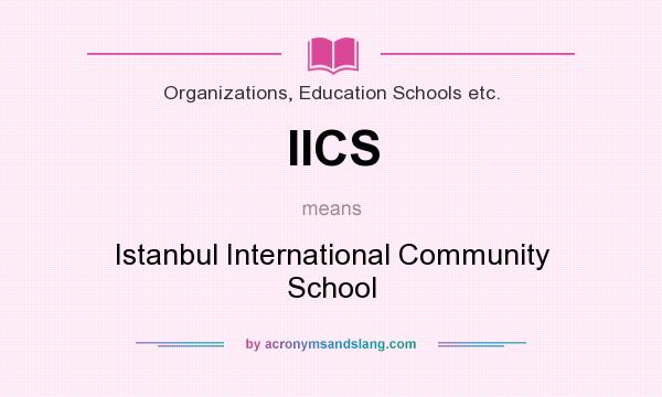 What does IICS mean? It stands for Istanbul International Community School